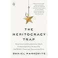 The Meritocracy Trap: How America's Foundational Myth Feeds Inequality, Dismantles the Middle Class, and Devours the Elite