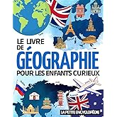 Le livre de Géographie: L’encyclopédie pour les enfants de 6 ans à 10 ans pour découvrir et tout savoir sur les continents, l