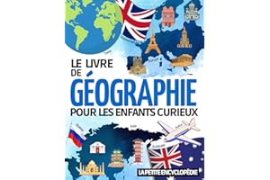 Le livre de Géographie: L’encyclopédie pour les enfants de 6 ans à 10 ans pour découvrir et tout savoir sur les continents, l