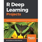 R Deep Learning Projects: Master the techniques to design and develop neural network models in R