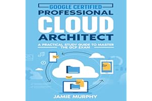 Google Certified Professional Cloud Architect: A Practical Study Guide to Master the GCP Exam