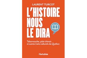L'Histoire nous le dira: Tabarnouche, pâté chinois et autres traits culturels du Québec (French Edition)