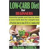 Low-Carb Diet for beginners: Essential guide and tips to start a Low-Carb diet for weight loss + Practical plan to lose 20 po