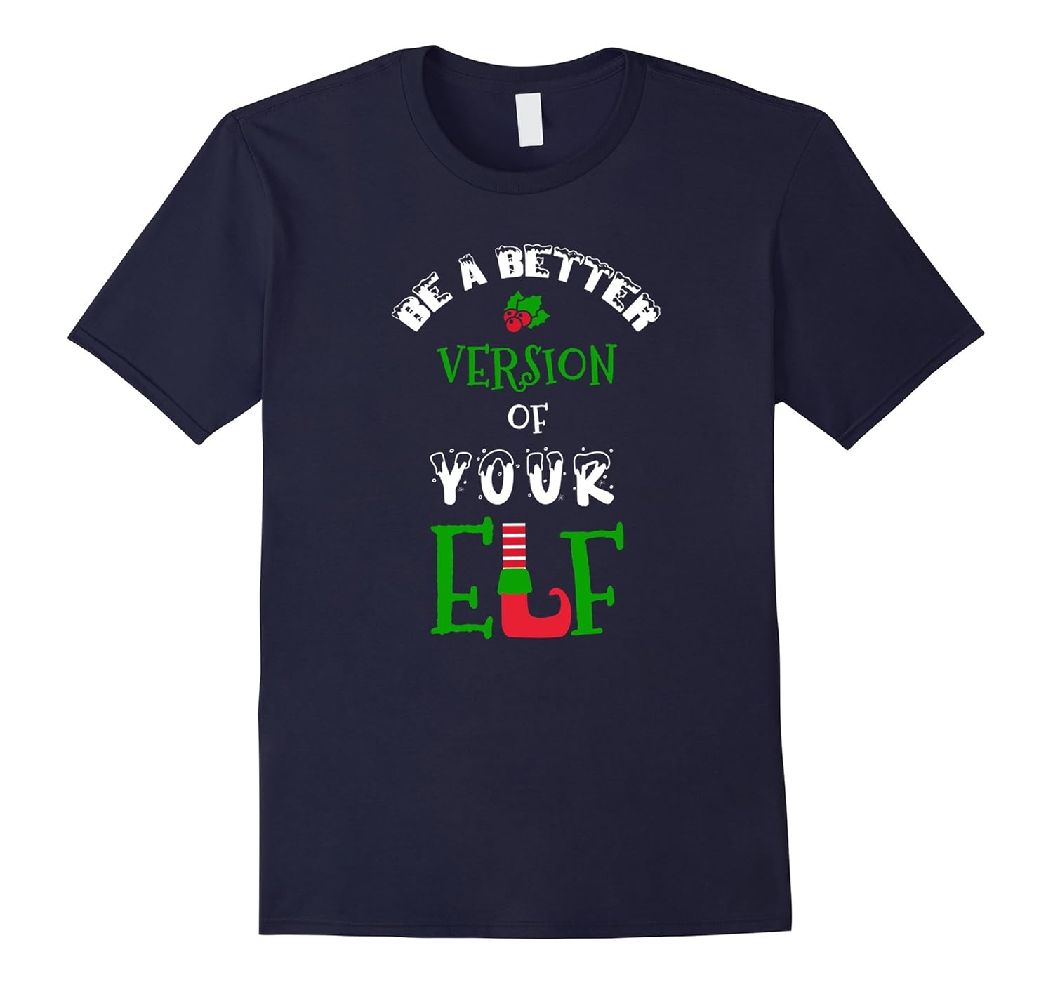 Christmas Funny Be A Better Version Of Your Elf T-Shirt-ANZ