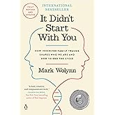 It Didn't Start with You: How Inherited Family Trauma Shapes Who We Are and How to End the Cycle