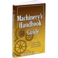 Machinery's Handbook Guide, 31e (Machinery's Handbook Guide To The Use Of Tables And Formulas)