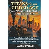 Titans Of The Gilded Age: Power, Wealth, and the Making of Modern New York