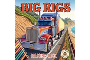 Big Rig Trucking Coloring Book For Adults, Teens and Older Kids: 40 Modern and Classic Semi Trucks and Lorries in Scenic Sett