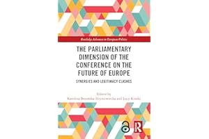 The Parliamentary Dimension of the Conference on the Future of Europe: Synergies and Legitimacy Clashes (Routledge Advances i