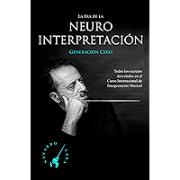 La Era de la NeuroInterpretación: Todos los Secretos Revelados del Curso Internacional de Interpretación Musical del… book cover