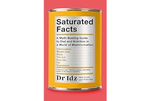 Saturated Facts: A Myth-Busting Guide to Diet and Nutrition in a World of Misinformation