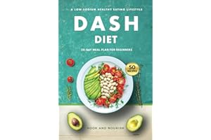 DASH Diet for Beginners: 28-Day Low-Sodium Meal Plan for a Healthy Eating Lifestyle with 50 Savory Recipes