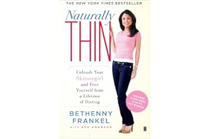 Naturally Thin: Unleash Your SkinnyGirl and Free Yourself from a Lifetime of Dieting (A Woman's Guide to Diet-Free Eating)