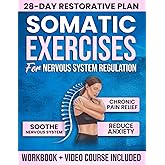 Somatic Exercises for Nervous System Regulation: A 28-Day Restorative Plan to Relieve Chronic Pain, Reduce Stress, Manage Anxiety, and Reclaim Your Inner Peace | Includes Workbook and Video Course
