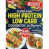 Easy High Protein Low Carb Cookbook for beginners: 80+ Simple Healthy Recipes with Pictures, Instructions What to Eat and Avoid– Includes Weekly Meal Plan and Grocery List !
