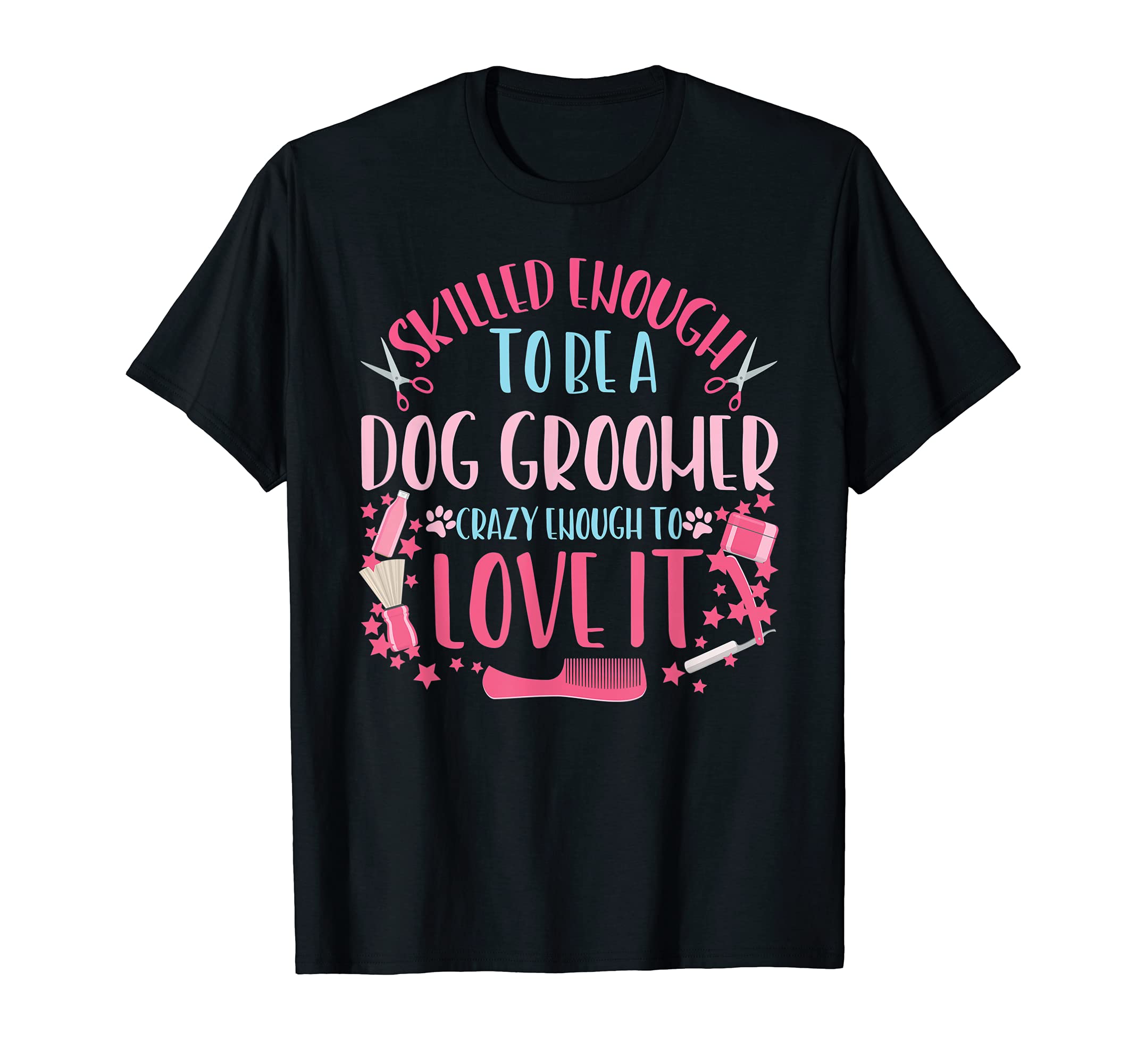 Skilled Enough to Be a Dog Groomer - Puppy Cuddler Grooming T-Shirt