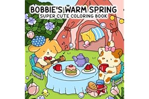 Bobbie's Warm Spring: Super Cute Coloring Book Featuring Adorable Furry Friends and Delightful Seasonal Scenes for Stress Relief