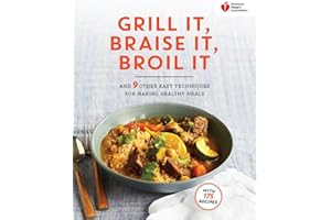 American Heart Association Grill It, Braise It, Broil It: And 9 Other Easy Techniques for Making Healthy Meals: A Cookbook
