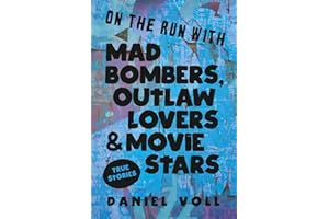 On the Run with Mad Bombers, Outlaw Lovers & Movie Stars: True Stories