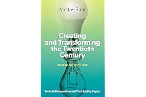 Creating and Transforming the Twentieth Century, Revised and Expanded: Technical Innovations and Their Lasting Impact