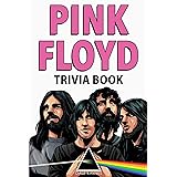 Pink Floyd Trivia Book: Uncover The Facts of One of The Greatest Bands in Rock N' Roll History!