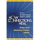 How Connections Heal: Stories from Relational-Cultural Therapy