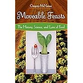 Moveable Feasts: The History, Science, and Lore of Food