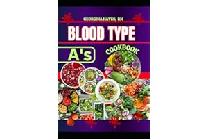 Blood Type A's Cookbook: A Blood Type Diet Book for A- Positive and Negative - Customized Delicious and Nutritious Recipes and Insights for Healthy ... for your Blood Types and Optimal Health")