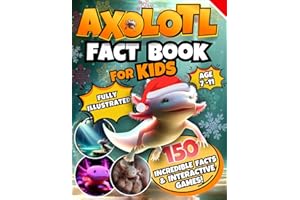 Axolotl Fact Book for Kids: A Fully Illustrated Journey | Uncover 150 Incredible Facts About This Cute Amphibian and Enjoy Interactive Games!