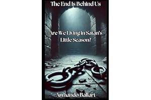 The End Is Behind Us: Are We Living in Satan’s Little Season?