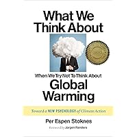 What We Think About When We Try Not To Think About Global Warming: Toward a New Psychology of Climate Action