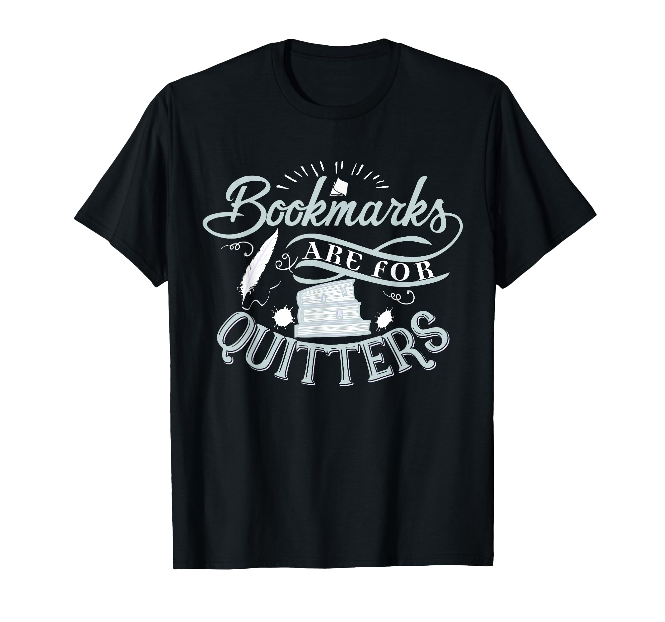 Bookmarks Are For Quitters Shirt for Reading Students Lovers T-Shirt