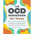 The OCD Workbook for Teens: Manage Intrusive Thoughts and Compulsive Behavior with CBT and Mindfulness