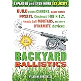 Backyard Ballistics: Build Potato Cannons, Paper Match Rockets, Cincinnati Fire Kites, Tennis Ball Mortars, and More Dynamite