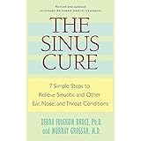 The Sinus Cure: 7 Simple Steps to Relieve Sinusitis and Other Ear, Nose, and Throat Conditions
