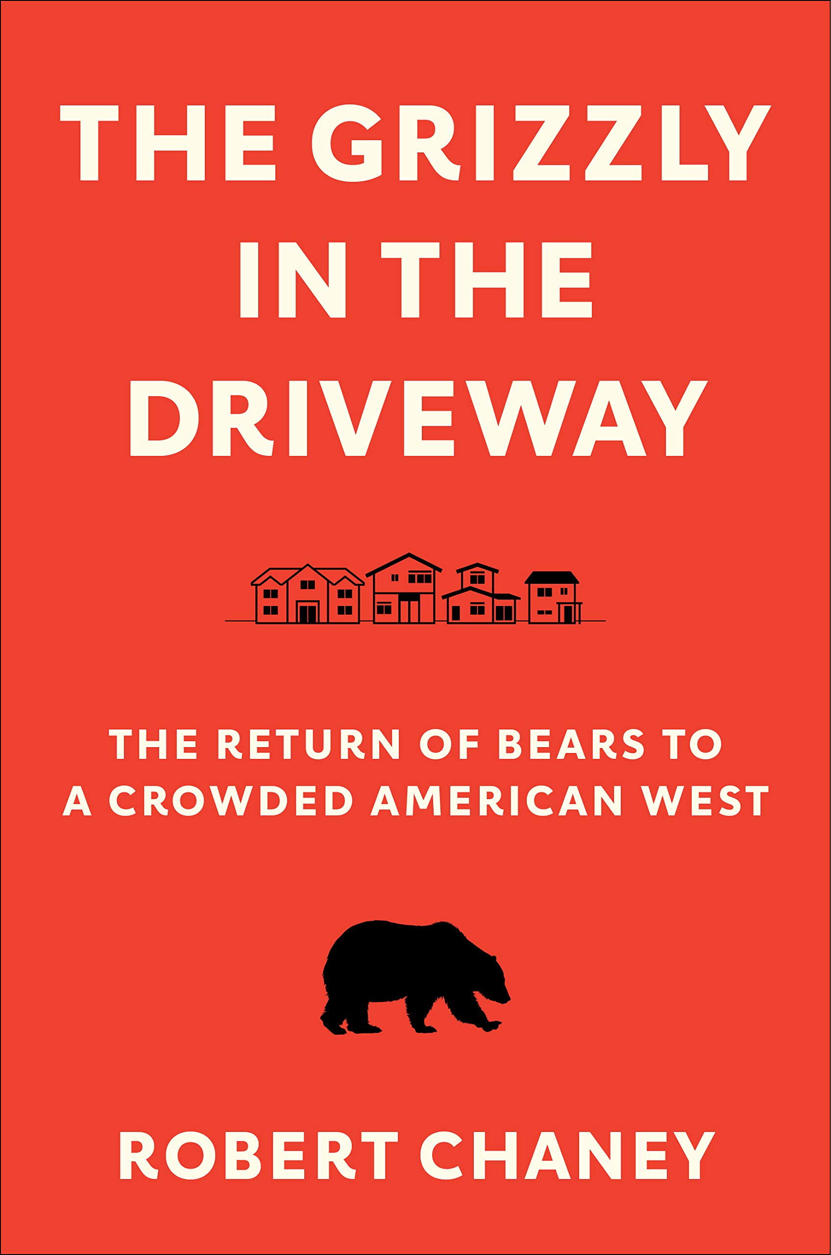 Cover of The Grizzly in the Driveway: The Return of Bears to a Crowded American West