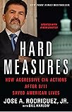 Hard Measures: How Aggressive CIA Actions After 9/11 Saved American Lives