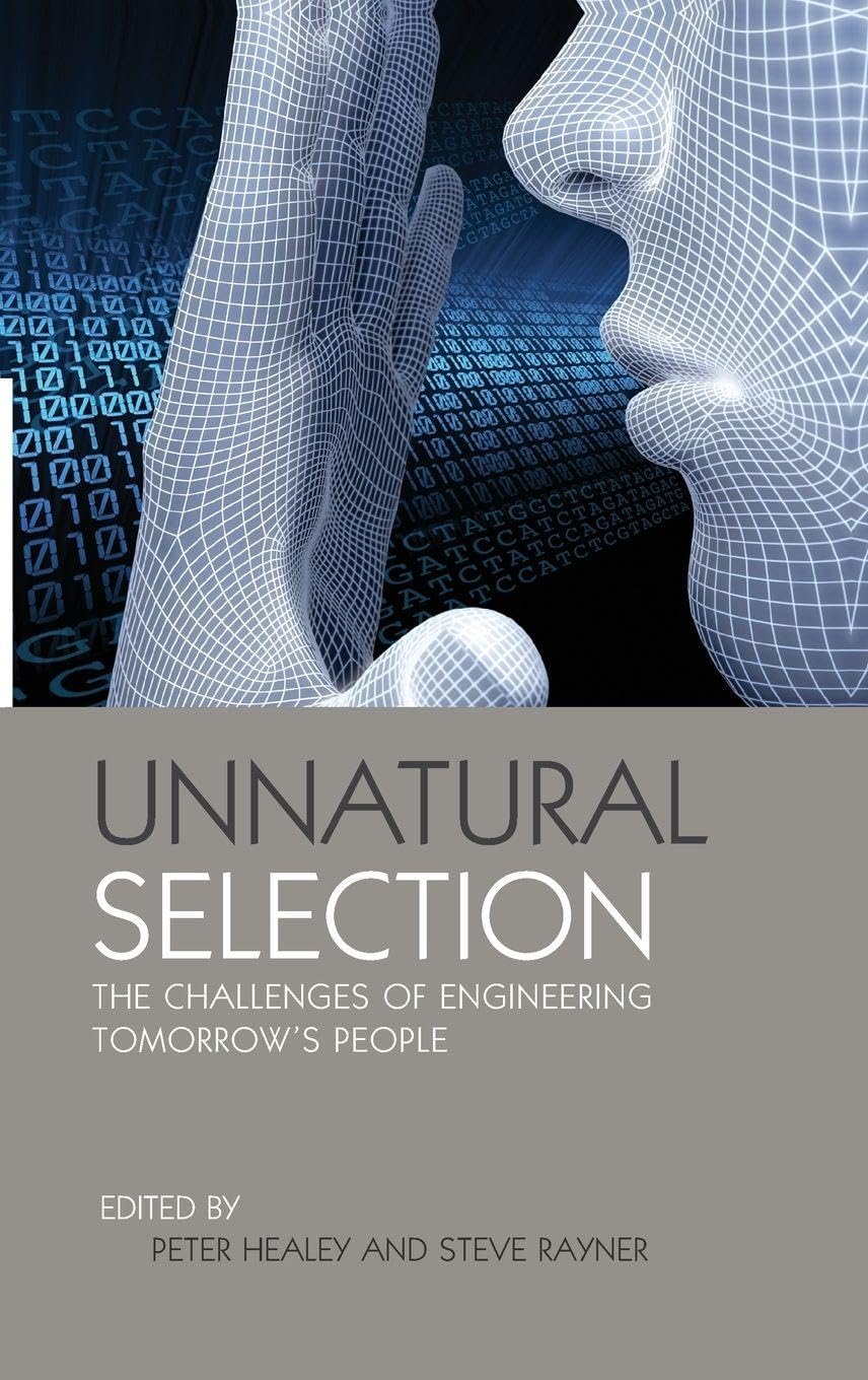 Unnatural Selection: The Challenges of Engineering Tomorrow's People (The Earthscan Science in Society Series)