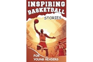 Inspiring Basketball Stories for Young Readers: Mastering The Mental Toughness and Winning Mindset Strategy to be Amazing Bas