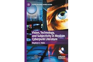 Vision, Technology, and Subjectivity in Mexican Cyberpunk Literature