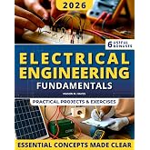Electrical Engineering Fundamentals: A Clear and Practical Introduction to Core Concepts with Visual Explanations and Real-World Applications | No Prior Engineering Background Required