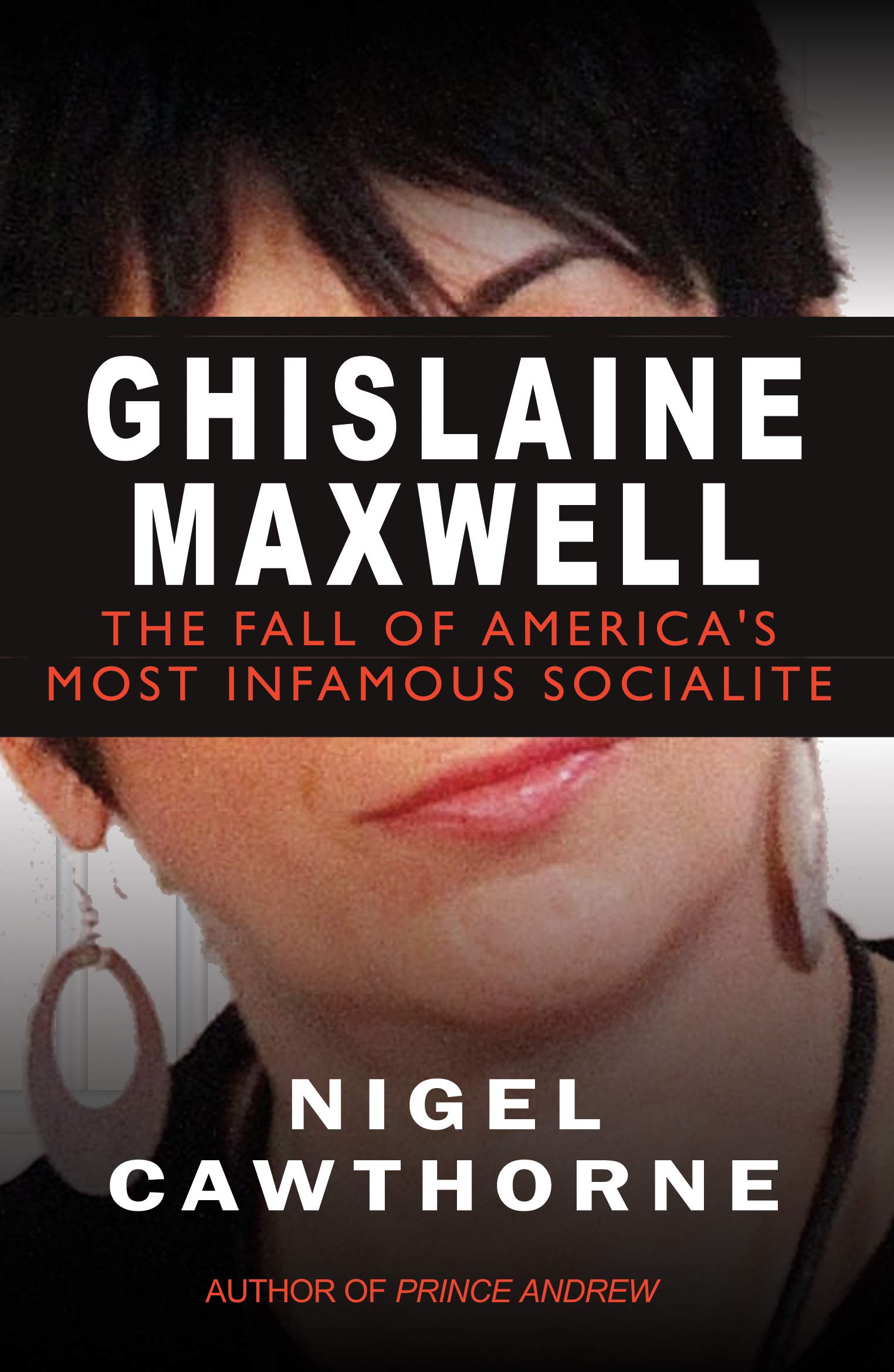 Ghislaine Maxwell Decline And Fall Of Manhattan S Most Famous Scoialite Cawthorne Nigel 9781783342174 Amazon Com Books