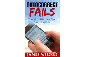 Autocorrect Fails: The Most Hilarious Text Message Fails. (Text Fails Book 1)