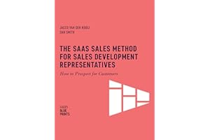 The SaaS Sales Method for Sales Development Representatives: How to Prospect for Customers (Sales Blueprints Book 4)