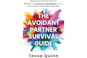 The Avoidant Partner Survival Guide: Breaking the Push-Pull Cycle for Women with Anxious Attachment in Love with Avoidant, Em