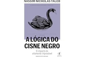 A lógica do Cisne Negro (Edição revista e ampliada): O impacto do altamente improvável (Portuguese Edition)