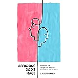 Affirming God's Image: Addressing the Transgender Question with Science and Scripture