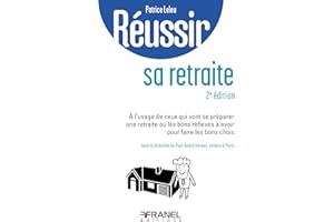 Réussir sa retraite (2e édition): Guide Pratique pour bien préparer sa retraite (French Edition)