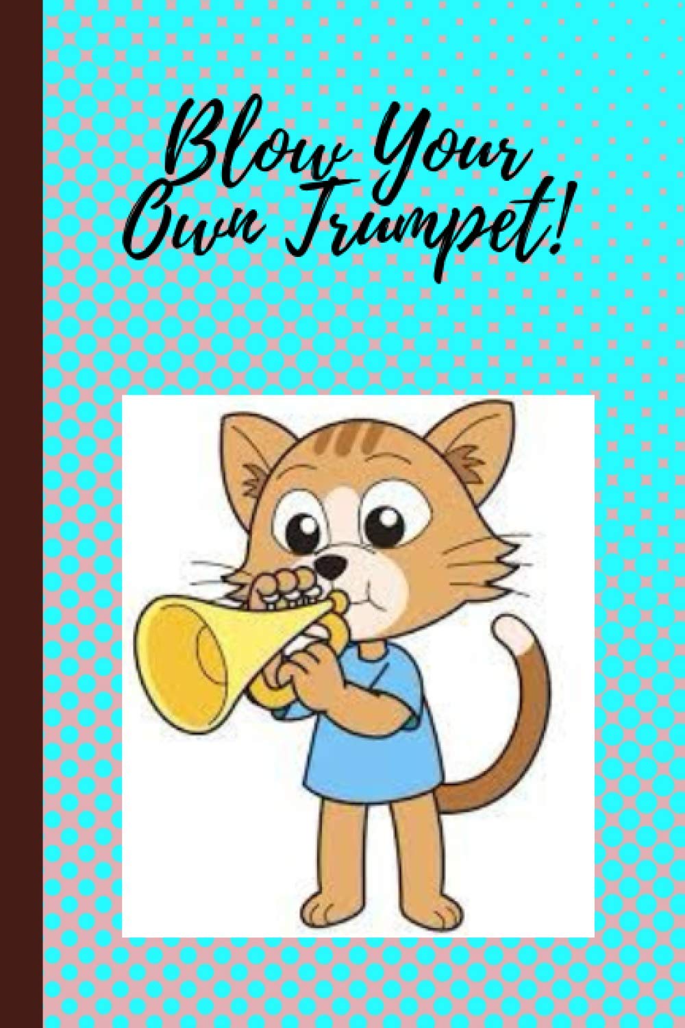 Notebook: Blow your own trumpet funny quote 6"x9" 120 pages blank lined Journal notebook