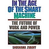 In The Age Of The Smart Machine: The Future Of Work And Power